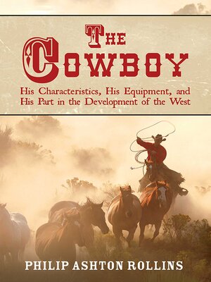 cover image of The Cowboy: His Characteristics, His Equipment, and His Part in the Development of the West